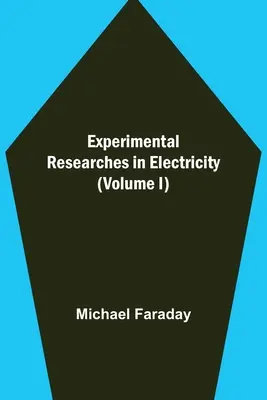 Investigaciones experimentales sobre la electricidad (Volumen I) - Experimental Researches in Electricity (Volume I)