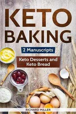 Keto Baking: 2 Manuscritos - Pan Keto y Postres Keto - Keto Baking: 2 Manuscripts - Keto Bread and Keto Desserts