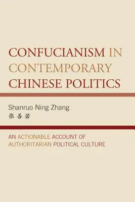 El confucianismo en la política china contemporánea: Un relato procesable de la cultura política autoritaria - Confucianism in Contemporary Chinese Politics: An Actionable Account of Authoritarian Political Culture