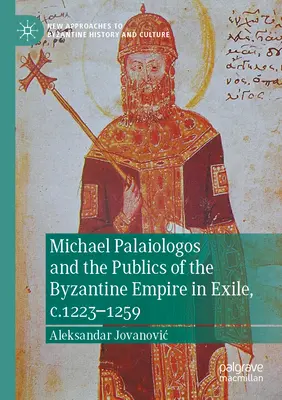 Miguel Palaiologos y el público del Imperio Bizantino en el exilio, 1223-1259 - Michael Palaiologos and the Publics of the Byzantine Empire in Exile, C.1223-1259