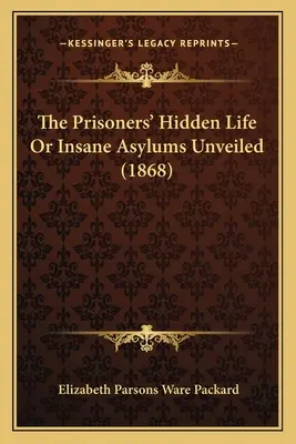 La vida oculta de los prisioneros o los manicomios al descubierto (1868) - The Prisoners' Hidden Life Or Insane Asylums Unveiled (1868)