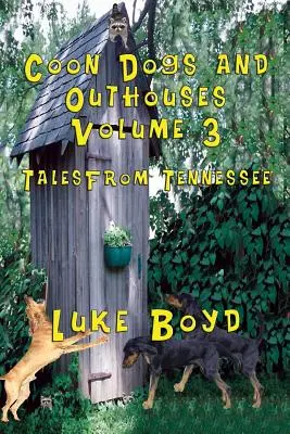 Coon Dogs and Outhouses Volumen 3 Cuentos de Tennessee - Coon Dogs and Outhouses Volume 3 Tales from Tennessee