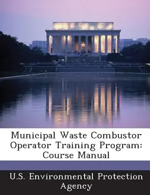 Programa de Formación de Operadores de Combustores de Residuos Municipales: Manual del curso - Municipal Waste Combustor Operator Training Program: Course Manual