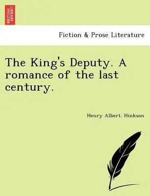 The King's Deputy. Un romance del siglo pasado. - The King's Deputy. a Romance of the Last Century.