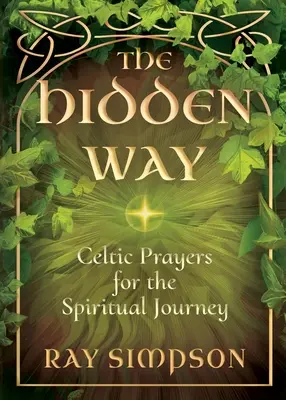 El camino oculto: Oraciones celtas para el viaje espiritual - The Hidden Way: Celtic Prayers for the Spiritual Journey