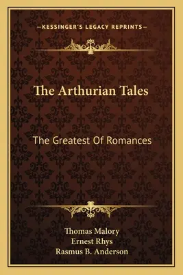 Los cuentos artúricos: El más grande de los romances - The Arthurian Tales: The Greatest Of Romances