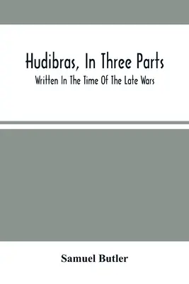 Hudibras, en tres partes; escrito en tiempos de las últimas guerras - Hudibras, In Three Parts; Written In The Time Of The Late Wars