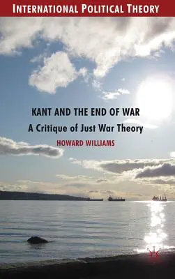 Kant y el fin de la guerra: una crítica a la teoría de la guerra justa - Kant and the End of War: A Critique of Just War Theory