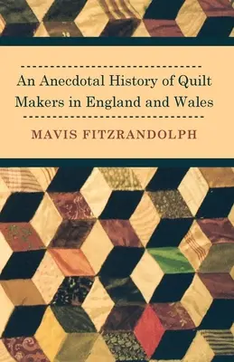 Historia anecdótica de los fabricantes de edredones de Inglaterra y Gales - An Anecdotal History of Quilt Makers in England and Wales