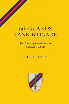 6TH GUARDS TANK BRIGADEThe Story Of Guardsmen In Churchill Tanks (La historia de los guardias en los tanques Churchill) - 6TH GUARDS TANK BRIGADEThe Story Of Guardsmen In Churchill Tanks