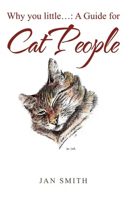 Por qué tú poco . .: una guía para personas con gatos - Why You Little. . .: a Guide for Cat People