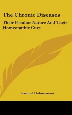 Las Enfermedades Crónicas: Su Naturaleza Peculiar Y Su Cura Homeopática - The Chronic Diseases: Their Peculiar Nature And Their Homeopathic Cure