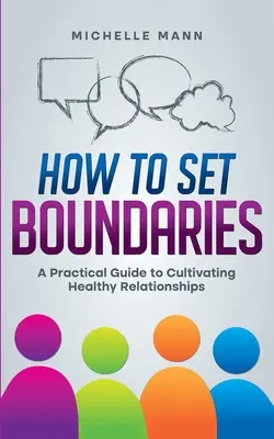 Cómo poner límites: Guía práctica para cultivar relaciones sanas - How To Set Boundaries: A Practical Guide to Cultivating Healthy Relationships