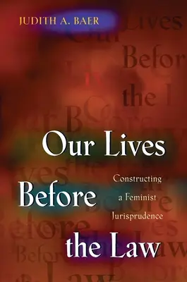 Nuestras vidas ante la ley: La construcción de una jurisprudencia feminista - Our Lives Before the Law: Constructing a Feminist Jurisprudence