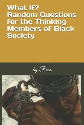 ¿Y si...? Preguntas al azar para los miembros pensantes de la sociedad negra - What If?: Random Questions for the Thinking Members of Black Society