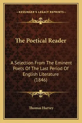 El lector poético: Una selección de los poetas eminentes del último periodo de la literatura inglesa (1846) - The Poetical Reader: A Selection From The Eminent Poets Of The Last Period Of English Literature (1846)