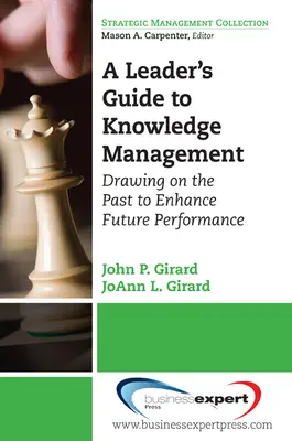 Guía del líder para la gestión del conocimiento: Cómo aprovechar el pasado para mejorar el rendimiento futuro - A Leader's Guide to Knowledge Management: Drawing on the Past to Enhance Future Performance