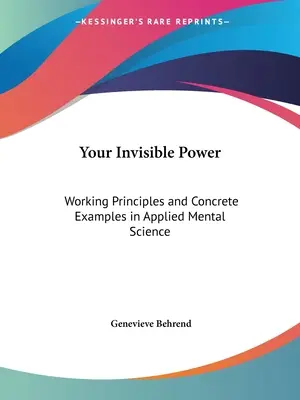 Su poder invisible: Principios de Trabajo y Ejemplos Concretos en Ciencia Mental Aplicada - Your Invisible Power: Working Principles and Concrete Examples in Applied Mental Science