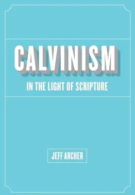 El calvinismo a la luz de las Escrituras - Calvinism in Light of Scripture