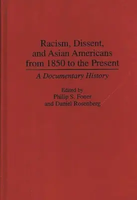 Racismo, disidencia y asiático-americanos desde 1850 hasta la actualidad: Una historia documental - Racism, Dissent, and Asian Americans from 1850 to the Present: A Documentary History