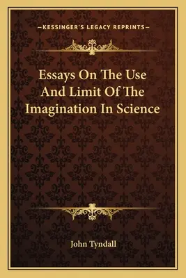 Ensayos sobre el uso y el límite de la imaginación en la ciencia - Essays On The Use And Limit Of The Imagination In Science