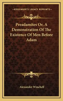 Preadamitas O, Una Demostración De La Existencia De Hombres Antes De Adán - Preadamites Or, A Demonstration Of The Existence Of Men Before Adam