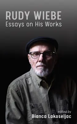 Rudy Wiebe: Ensayos sobre su obra Volumen 56 - Rudy Wiebe: Essays on His Works Volume 56