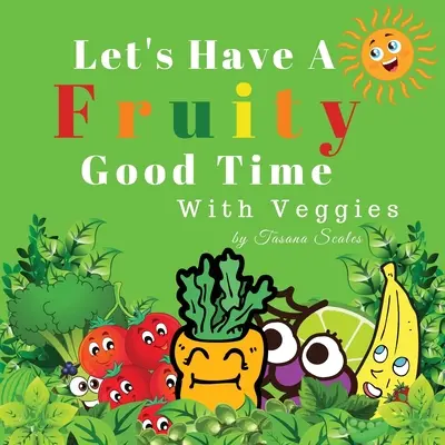 Pasémoslo bien con frutas y verduras: Frutas y verduras - Let's Have A Fruity Good Time With Veggies: Fruits and Veggies