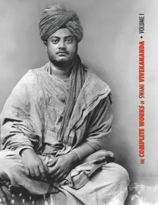 Las Obras Completas de Swami Vivekananda, Volumen 1: Discursos en el Parlamento de las Religiones, Karma-Yoga, Raja-Yoga, Conferencias y Discursos - The Complete Works of Swami Vivekananda, Volume 1: Addresses at The Parliament of Religions, Karma-Yoga, Raja-Yoga, Lectures and Discourses