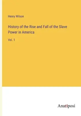 Historia del auge y declive del poder esclavista en América: Tomo 1 - History of the Rise and Fall of the Slave Power in America: Vol. 1