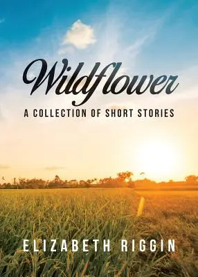 Wildflower: Una colección de relatos cortos - Wildflower: A Collection of Short Stories