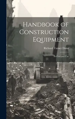 Manual de equipos de construcción: Coste y uso - Handbook of Construction Equipment: Its Cost and Use