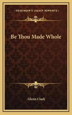 Be Thou Made Whole