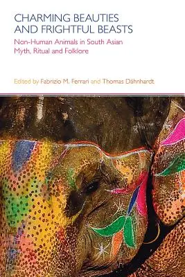 Bellezas encantadoras y bestias espantosas: Animales no humanos en el mito, el ritual y el folclore del sur de Asia - Charming Beauties and Frightful Beasts: Non-Human Animals in South Asian Myth, Ritual, and Folklore