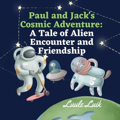 La aventura cósmica de Paul y Jack: Una historia de encuentros con extraterrestres y amistad - Paul and Jack's Cosmic Adventure: A Tale of Alien Encounter and Friendship