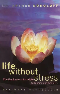 La vida sin estrés: El antídoto del Lejano Oriente contra la tensión y la ansiedad - Life Without Stress: The Far Eastern Antidote to Tension and Anxiety