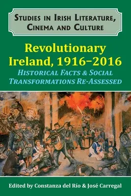 Irlanda Revolucionaria, 1916-2016: Hechos históricos y transformaciones sociales reevaluados - Revolutionary Ireland, 1916-2016: Historical Facts & Social Transformations Re-Assessed