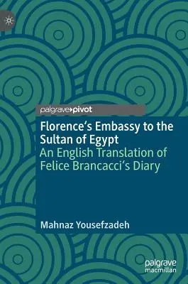 Embajada de Florencia ante el Sultán de Egipto: Traducción al inglés del diario de Felice Brancacci - Florence's Embassy to the Sultan of Egypt: An English Translation of Felice Brancacci's Diary
