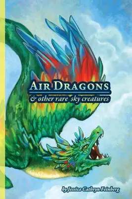 Dragones de Aire y Otras Criaturas Raras del Cielo: Guía de campo - Air Dragons & Other Rare Sky Creatures: A Field Guide