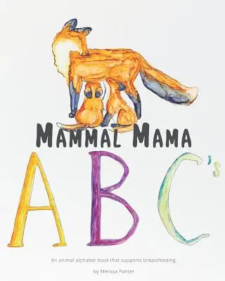 Mamá mamífera ABC: Un abecedario de animales que favorece la lactancia materna - Mammal Mama ABC's: An animal alphabet book that supports breastfeeding