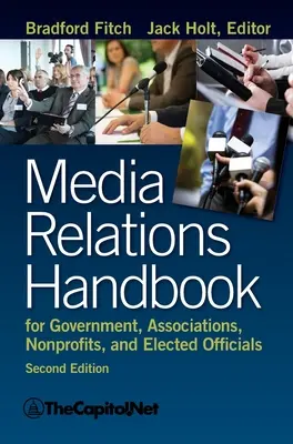 Manual de relaciones con los medios de comunicación para administraciones públicas, asociaciones, organizaciones sin ánimo de lucro y cargos electos, 2e - Media Relations Handbook for Government, Associations, Nonprofits, and Elected Officials, 2e