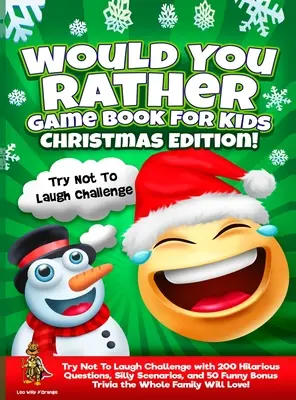 Libro de juegos de preferirías para niños Edición de Navidad: Desafío para no reírse con 200 preguntas divertidísimas, situaciones absurdas y 50 juegos extra divertidos. - Would You Rather Game Book for Kids Christmas Edition!: Try Not To Laugh Challenge with 200 Hilarious Questions, Silly Scenarios, and 50 Funny Bonus T