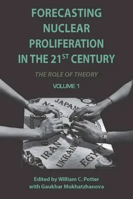 Previsión de la proliferación nuclear en el siglo XXI, Volumen 1: El papel de la teoría - Forecasting Nuclear Proliferation in the 21st Century, Volume 1: The Role of Theory