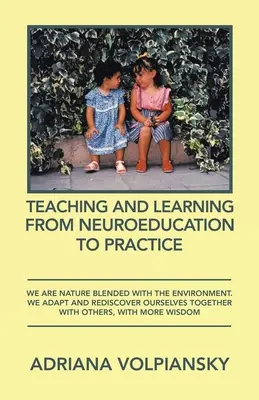 Enseñanza Y Aprendizaje De La Neuroeducación A La Práctica: Somos Naturaleza Mezclada Con El Entorno. Nos adaptamos y redescubrimos junto con los dem - Teaching and Learning from Neuroeducation to Practice: We Are Nature Blended with the Environment. We Adapt and Rediscover Ourselves Together with Oth
