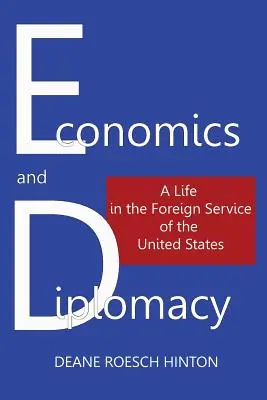 Economía y diplomacia: Una vida en el servicio exterior de Estados Unidos - Economics and Diplomacy: A Life in the Foreign Service of the United States