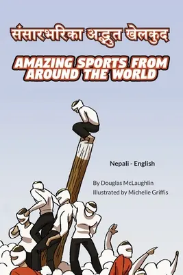 Deportes asombrosos de todo el mundo (nepalí-inglés): संसारभरिका अद् - Amazing Sports from Around the World (Nepali-English): संसारभरिका अद्