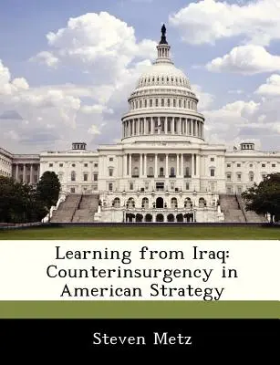 Aprender de Irak: La contrainsurgencia en la estrategia estadounidense - Learning from Iraq: Counterinsurgency in American Strategy