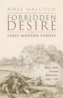 Forbidden Desire in Early Modern Europe: Relaciones sexuales entre hombres, 1400-1750 - Forbidden Desire in Early Modern Europe: Male-Male Sexual Relations, 1400-1750