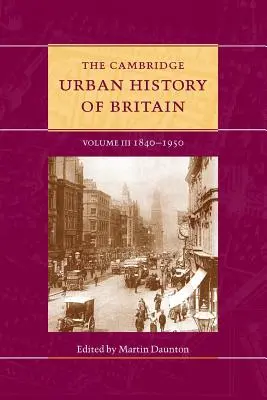 La Historia Urbana de Gran Bretaña de Cambridge: Volumen 3, 1840-1950 - The Cambridge Urban History of Britain: Volume 3, 1840-1950