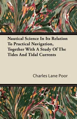 La ciencia náutica en su relación con la navegación práctica, junto con un estudio de las mareas y las corrientes de marea - Nautical Science in Its Relation to Practical Navigation, Together with a Study of the Tides and Tidal Currents